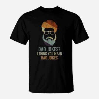 Dad Jokes I Think You Mean Rad Jokes Funny Dad Jokes T-Shirt | Crazezy