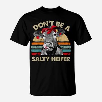 Don't Be A Salty Heifer T Shirt Cows Lover Gift Vintage Farm T-Shirt | Crazezy CA