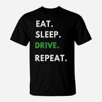 Eat Sleep Drive Repeat T Shirt For Driving Fans Truck Driver T-Shirt | Crazezy