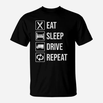 Eat Sleep Drive Repeat T-Shirt Funny Truck Driver Trucker T-Shirt | Crazezy