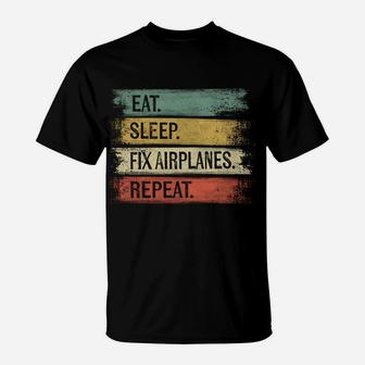 Eat Sleep Fix Airplanes Repeat Funny Aircraft Mechanic Gift T-Shirt | Crazezy