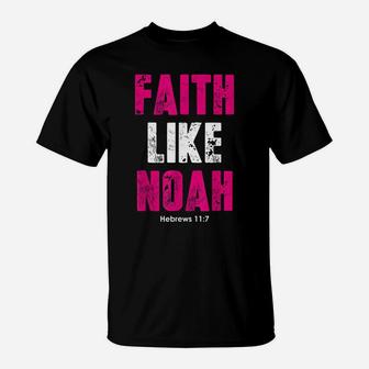 Faith Like Noah | Hebrews 117 Christian Quotes T-Shirt | Crazezy UK