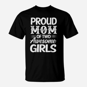 FAMILY 365 Proud Mom Of Two Awesome Girls T-Shirt | Crazezy