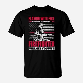 Firefighter Usa Flag Playing With Fire Will Get You Burnt T-Shirt | Crazezy