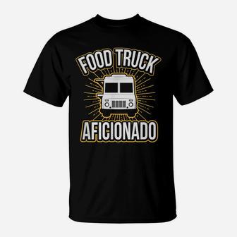 Food Truck Aficionado Taco Cart Lover Chef Funny T-Shirt | Crazezy