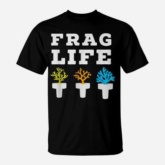 Frag Life Coral Reef Saltwater Funny Aquarium Aquarist Gift T-Shirt | Crazezy UK
