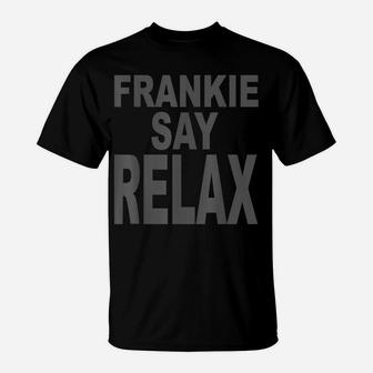 Frankie Say Relax Funny Tee 90S Gift T-Shirt | Crazezy