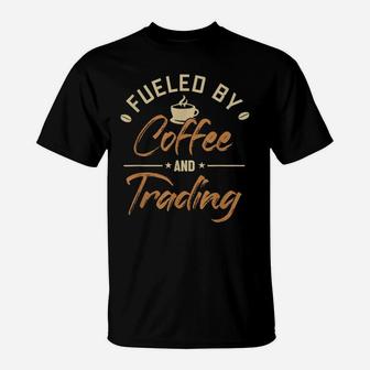Fueled By Coffee And Trading Stock Market Investor Forex T-Shirt | Crazezy