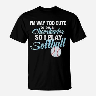 Funny Cheerleader Softball Too Cute Girls Softball T-Shirt | Crazezy UK