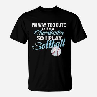 Funny Cheerleader Softball Too Cute Girls Softball T-Shirt | Crazezy UK