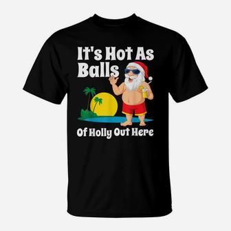 Funny Christmas In July Hot As Balls Santa Summer Party Gift T-Shirt | Crazezy