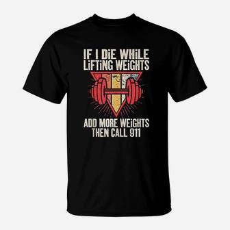 Funny If I Die While Lifting Weights Workout Gym T-Shirt | Crazezy CA