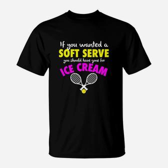 Funny If You Wanted A Soft Serve Girls Womens Tennis T-Shirt | Crazezy