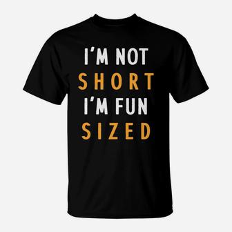 Funny I'm Not Short I'm Fun Sized Great Gift T-Shirt | Crazezy