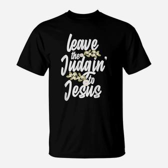 Funny Jesus Gift For Men Women Leave The Judgin' To Jesus T-Shirt | Crazezy