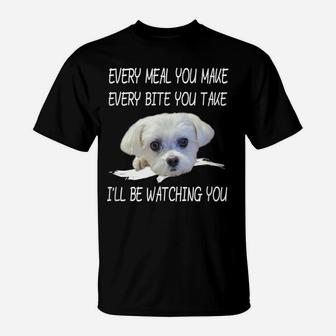 Funny Maltese Dog Watching Owner Quote Puppy Mom Dad Gift T-Shirt | Crazezy