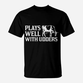 Funny Plays Well With Udders Cool Cow Gift For Men Women T-Shirt | Crazezy CA