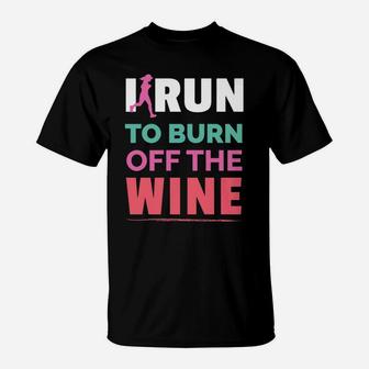 Funny Running Gift I Run To Burn Off The Wine T-Shirt | Crazezy