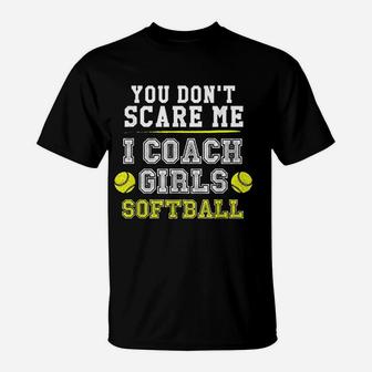 Funny Softball Coach You Dont Scare Me I Coach T-Shirt | Crazezy