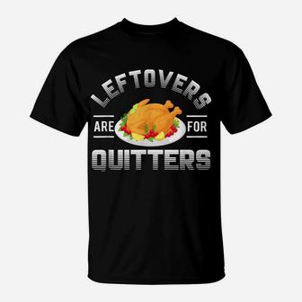 Funny Thanksgiving Leftovers Are For Quitters Turkey T-Shirt | Crazezy UK