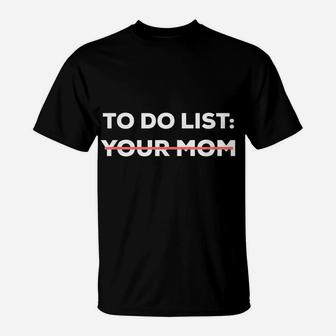 Funny To Do List Your Mom Sarcasm Sarcastic Saying Men Women T-Shirt | Crazezy