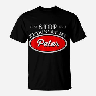 Funny Truck Driver Stop Starin' At My Peter T-Shirt | Crazezy