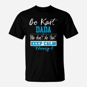 Go Kart Dada We Dont Do That Keep Calm Thing Go Karting Racing Funny Kid T-Shirt | Crazezy