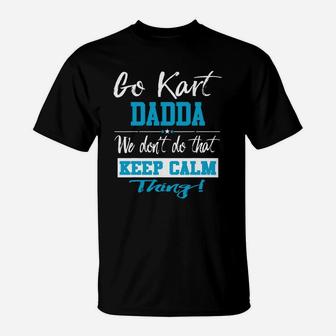 Go Kart Dadda We Dont Do That Keep Calm Thing Go Karting Racing Funny Kid T-Shirt | Crazezy
