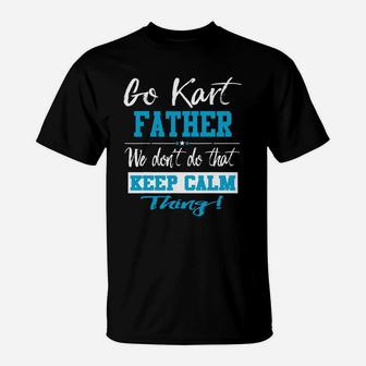 Go Kart Father We Dont Do That Keep Calm Thing Go Karting Racing Funny Kid T-Shirt | Crazezy DE