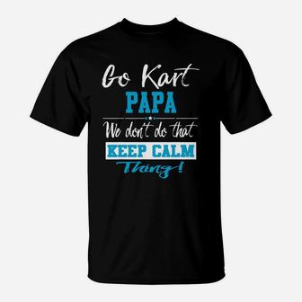 Go Kart Papa We Dont Do That Keep Calm Thing Go Karting Racing Funny Kid T-Shirt | Crazezy DE