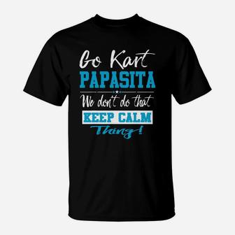 Go Kart Papasita We Dont Do That Keep Calm Thing Go Karting Racing Funny Kid T-Shirt | Crazezy