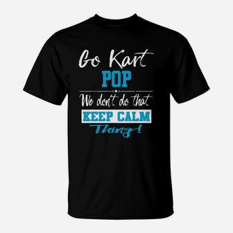 Go Kart Pop We Dont Do That Keep Calm Thing Go Karting Racing Funny Kid T-Shirt | Crazezy