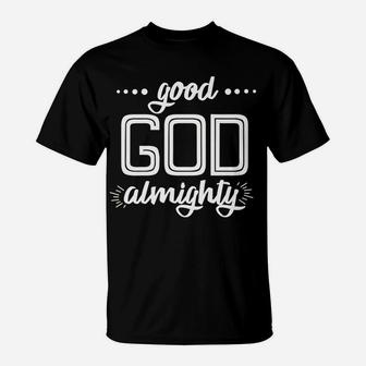 Good God Almighty T-Shirt | Crazezy
