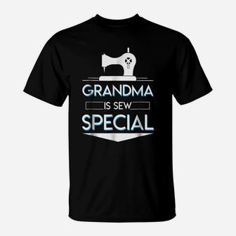 Grandma Is Sew Special Sewing Grandma Saying Cute Shirt T-Shirt | Crazezy
