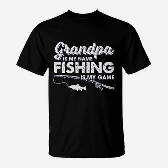 Grandpa Is My Name Fishing Is My Game Funny Fathers Day Fish Papa T-Shirt | Crazezy CA