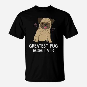 Greatest Pug Mom Ever Mama Funny Cute Dog Lover Gift Women T-Shirt | Crazezy