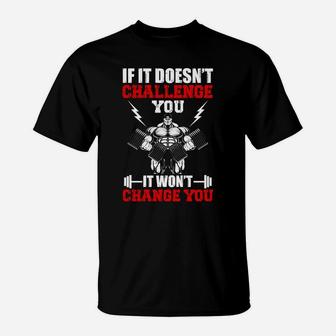 Gym If It Doesnt Challenge You It Wont Change You T-Shirt | Crazezy