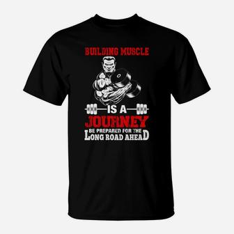 Gymer Building Muscle Is A Journey Be Prepared For The Long Road Ahead T-Shirt | Crazezy