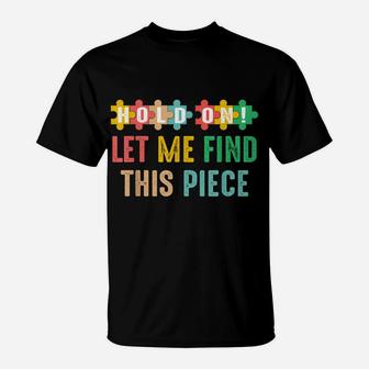 Hobbyist Jigsaw Puzzle Master Hold On Let Me Find This Piece T-Shirt | Crazezy