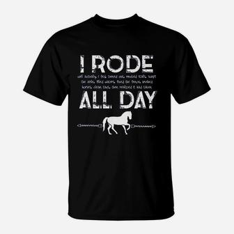 Horse I Rode All Day Racing Riding Horseback Gift T-Shirt | Crazezy