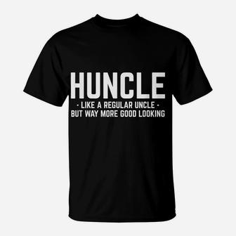 Huncle Like Regular Uncle Way More Good Looking Funny T-Shirt | Crazezy DE