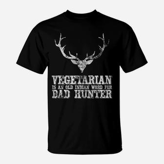 Hunting Gift Vegetarian Is An Old Indian Word For Bad Hunter T-Shirt | Crazezy UK