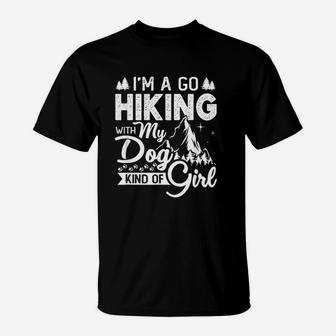 I Am A Go Hiking With My Dog Kind Of Girl T-Shirt | Crazezy