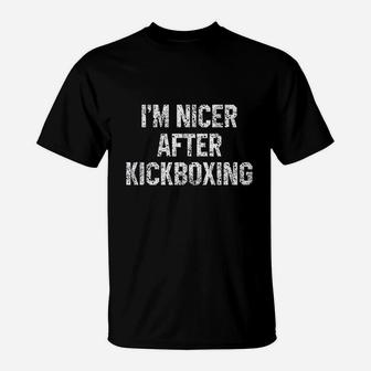I Am Nicer After Kickboxing Funny Kickbox Saying Martial Arts T-Shirt | Crazezy