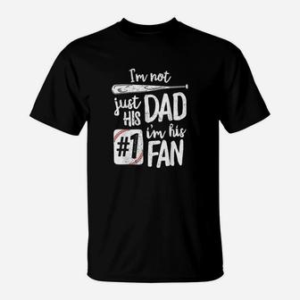 I Am Not Just His Dad I Am His 1 Fan Baseball Father T-Shirt | Crazezy