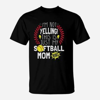 I Am Not Yelling This Is Just My Softball Moms Voice T-Shirt | Crazezy AU
