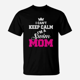 I Cant Keep Calm I Am A Swim Mom Swimming T-Shirt | Crazezy DE
