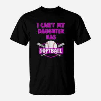 I Cant My Daughter Has Softball Mom Dad Gift T-Shirt | Crazezy UK
