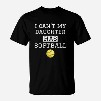 I Cant My Daughter Has Softball Softball Dad Mom T-Shirt | Crazezy DE