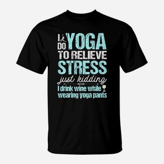 I Do Yoga Relieve Stress Wine In Yoga Pants T-Shirt | Crazezy